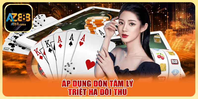 Áp dụng đòn tâm lý triệt hạ đối thủ