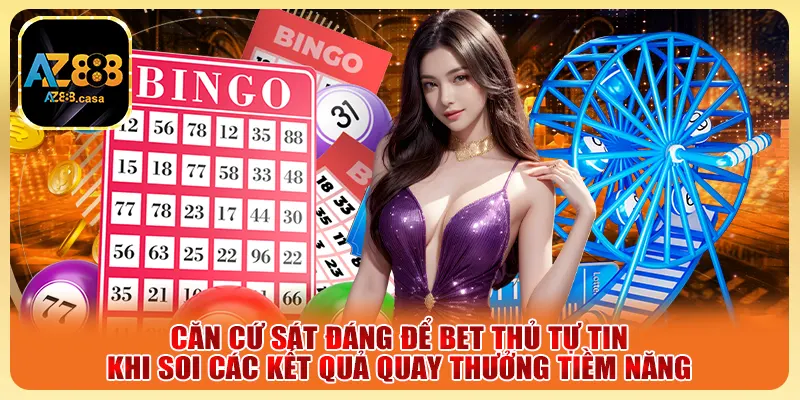 Căn cứ sát đáng để bet thủ tự tin khi soi các kết quả quay thưởng tiềm năng