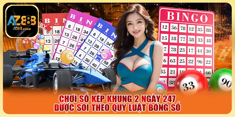 Chơi số kép khung 2 ngày 247 được soi theo quy luật bóng số