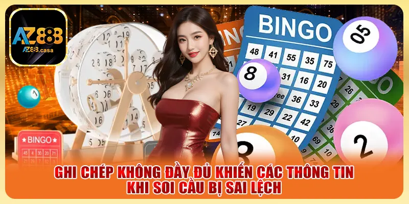 Ghi chép không đầy đủ khiến các thông tin khi soi cầu bị sai lệch