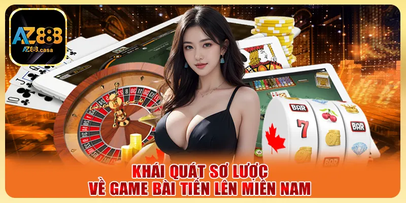 Khái quát sơ lược về game bài tiến lên Miền Nam