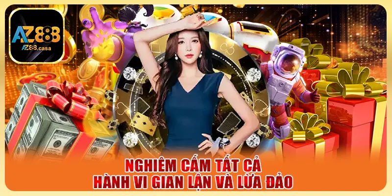 Nghiêm cấm tất cả hành vi gian lận và lừa đảo
