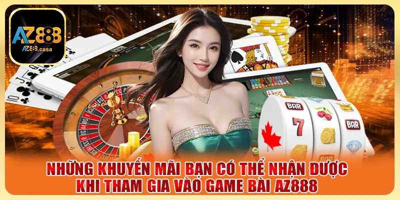 Những khuyến mãi bạn có thể nhận được khi tham gia vào Game Bài AZ888