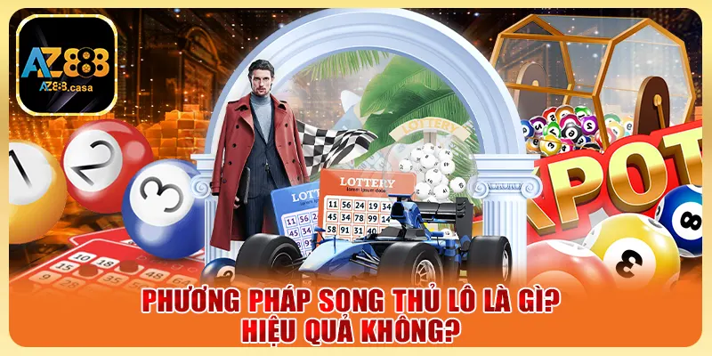 Phương pháp song thủ lô là gì? Hiệu quả không?