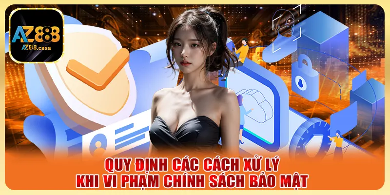 Quy định các cách xử lý khi vi phạm chính sách bảo mật