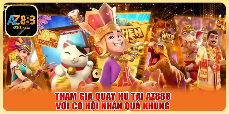 Tham gia quay hũ tại AZ888 với cơ hội nhận quà khủng