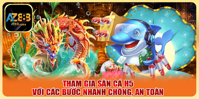 Tham gia săn cá H5 với các bước nhanh chóng, an toàn