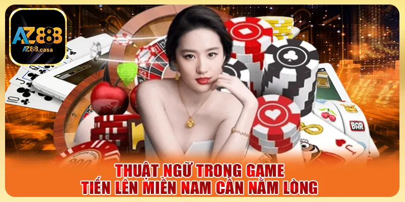 Thuật ngữ trong game tiến lên Miền Nam cần nằm lòng